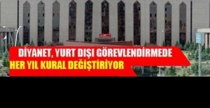 Diyanet Yurt d��� g�revlendirmede her y�l kural de�i�tiriyor