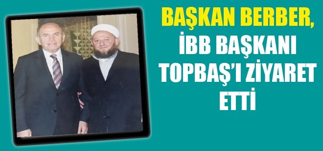 Ba�kan Berber, �BB Ba�kan� Topba�’� Ziyaret Etti