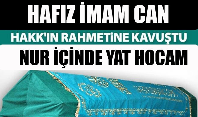 Hafız İmam Can, Kalp Krizi sonucu Vefat etti.